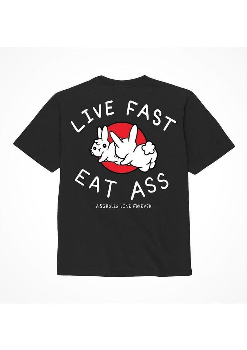 Assholes Live Forever Live Fast Eat Ass T Shirt