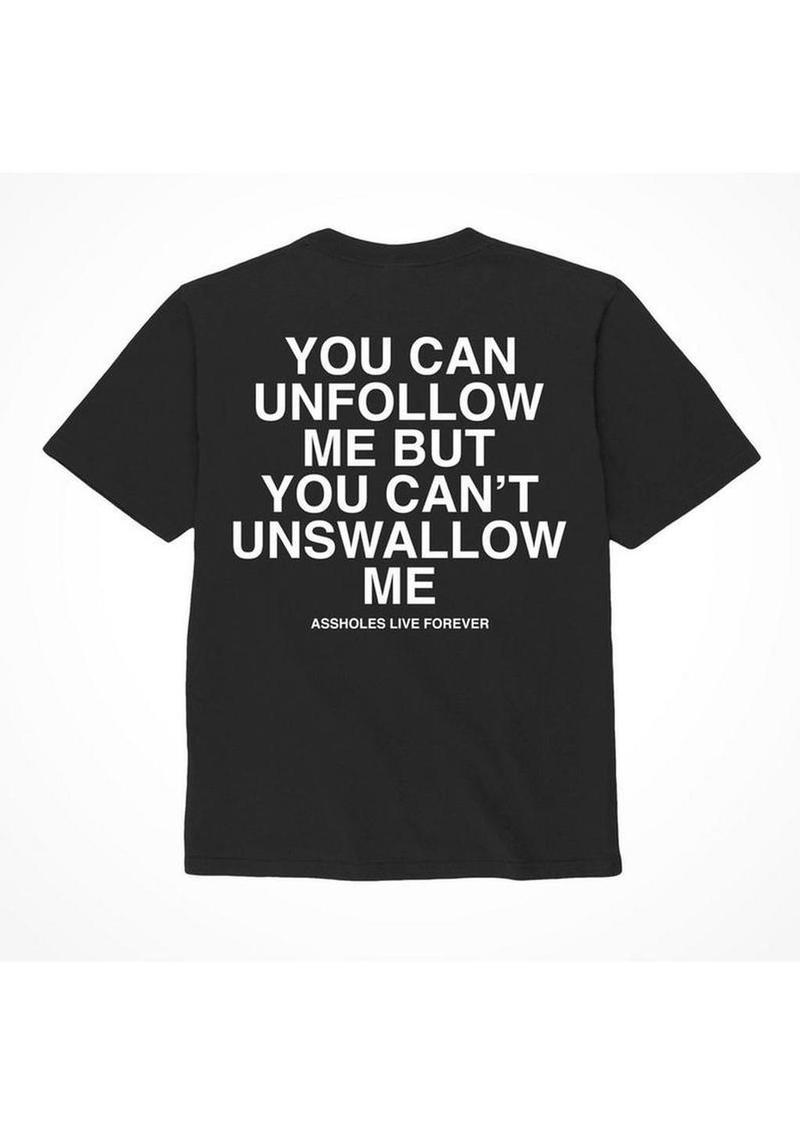 Unfollow Me But You Can’t Unswallow Me T Shirt