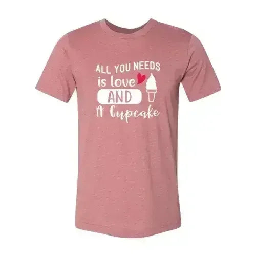 All You Need Is Love And Cupcake T-Shirt – Soft Cotton Tee